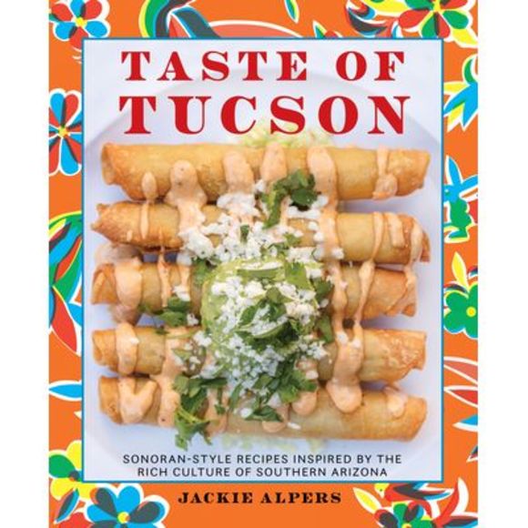 Taste of Tucson: Sonoran-Style Recipes Inspired by the Rich Culture of Southern - Picture 1 of 1